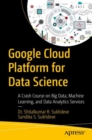 Image for Google Cloud Platform for data science  : a crash course on big data, machine learning, and data analytics services