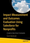 Image for Impact measurement and outcomes evaluation using Salesforce for Nonprofits  : a guide to data-driven frameworks