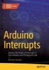 Image for Arduino interrupts  : harness the power of interrupts in your Arduino and Atmega328 code