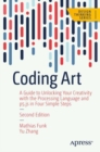Image for Coding art  : a guide to unocking your creativity with the processing language and p5.js in four simple steps