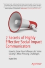 Image for 7 secrets of highly effective social impact communicators  : how to grow your influence to solve society&#39;s most pressing challenges