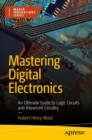Image for Mastering digital electronics  : an ultimate guide to logic circuits and advanced circuitry