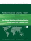 Image for Global Financial Stability Report, October 2014: : Risk Taking, Liquidity, and Shadow Banking: Curbing Excess while Promoting Growth.