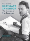 Image for Walt Disney&#39;s Ultimate Inventor : The Genius of Ub Iwerks - Foreword by Leonard Maltin