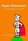 Image for Super Emotions! A Book for Children with AD/HD : A wonderful book about understanding and coping with AD/HD. It provides a creative and empowering explanation of the super emotions one must cope with.