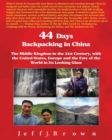 Image for 44 Days Backpacking in China : The Middle Kingdom in the 21st Century, with the United States, Europe and the Fate of the World in Its Looking Glass