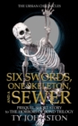 Image for Six Swords, One Skeleton, and a Sewer : Prequel to The Horrors of Bond Trilogy