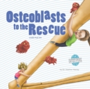 Image for Osteoblasts to the Rescue : An Imaginative Journey Through the Skeletal System