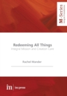 Image for Redeeming All Things : Integral Mission and Creation Care