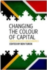 Image for Changing the colour of capital : Essays in politics and economics