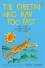 Image for Cheetah Who Ran Too Fast: And other children&#39;s stories from Africa