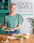 Image for Good + Simple: Easy + delicious recipes for the whole family