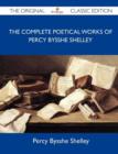 Image for The Complete Poetical Works of Percy Bysshe Shelley - The Original Classic Edition