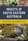 Image for Insects of South-Eastern Australia: An Ecological and Behavioural Guide