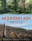 Image for Mountain ash  : fire, logging and the future of Victoria&#39;s giant forests
