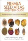 Image for Pilbara Seed Atlas and Field Guide: Plant Restoration in Australia&#39;s Arid Northwest