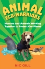 Image for Animal eco-warriors  : humans and animals working together to protect our planet
