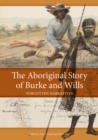 Image for The Aboriginal story of Burke and Wills  : forgotten narratives