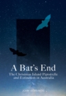 Image for Bat&#39;s End: The Christmas Island Pipistrelle and Extinction in Australia
