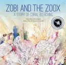 Image for Zobi and the zoox  : a story of coral bleaching