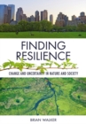 Image for Finding Resilience : Change and Uncertainty in Nature and Society