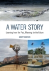 Image for A Water Story : Learning from the Past, Planning for the Future