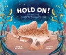 Image for Hold On! : Saving the Spotted Handfish