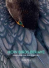 Image for How Birds Behave : Interpreting What They Do and Why