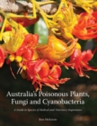 Image for Australia&#39;s Poisonous Plants, Fungi and Cyanobacteria: A Guide to Species of Medical and Veterinary Importance
