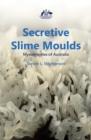 Image for Secretive Slime Moulds: Myxomycetes of Australia