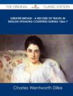 Image for Greater Britain - A Record of Travel in English-Speaking Countries During 1866-7 - The Original Classic Edition