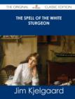 Image for The Spell of the White Sturgeon - The Original Classic Edition