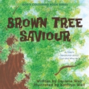 Image for Brown Tree Saviour : A Child&#39;s Devotional about God and Who He Is