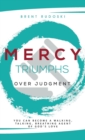 Image for Mercy Triumphs Over Judgment : You Can Become a Walking, Talking, Breathing Agent of God&#39;s Love