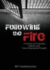 Image for Following the Fire : A True Story of Conquering Addiction and Overcoming Suicidal Thoughts