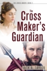 Image for The Cross Maker&#39;s Guardian