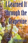 Image for I Learned It through the Grapevine : Wisdom Comes in Bunches