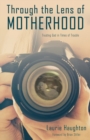 Image for Through the Lens of Motherhood : Trusting God in Times of Trouble