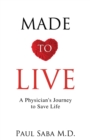 Image for Made to Live : A Physician&#39;s Journey to Save Life