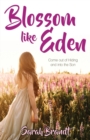 Image for Blossom like Eden : Come out of Hiding and into the Son