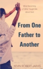 Image for From One Father to Another : What Becoming a Father Taught Me about God