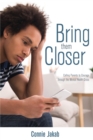 Image for Bring Them Closer : Calling Parents to Courage through the Mental Health Crisis