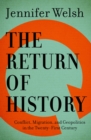 Image for The Return of History : Conflict, Migration, and Geopolitics in the Twenty-First Century