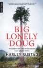Image for Big Lonely Doug : The Story of One of Canada’s Last Great Trees