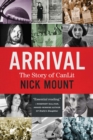 Image for Arrival  : the story of CanLit