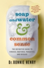 Image for Soap and Water &amp; Common Sense : The Definitive Guide to Viruses, Bacteria, Parasites, and Disease