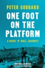 Image for One Foot on the Platform: A Rock &#39;n&#39; Roll Journey : Writings on Music