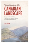 Image for Fashioning the Canadian Landscape : Essays on Travel Writing, Tourism, and National Identity in the Pre-Automobile Era