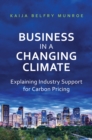 Image for Business in a Changing Climate : Explaining Industry Support for Carbon Pricing