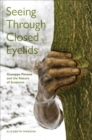 Image for Seeing Through Closed Eyelids : Giuseppe Penone and the Nature of Sculpture